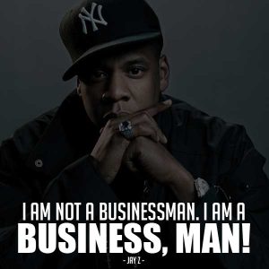 Meme with Jay Z quote, "I am not a businessman. I am a business, man!"